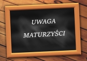 UWAGA MATURZYŚCI