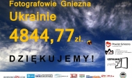 Fotografowie Gniezna Ukrainie – zebraliśmy prawie 5 tys. zł !!!